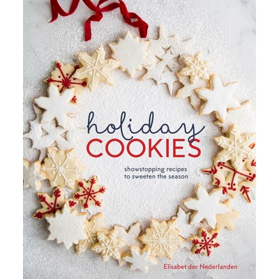 Holiday Cookies (Showstopping Recipes to Sweeten the Season [A Baking Book]