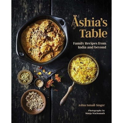 Ashia's Table (Family Recipes from India and beyond)