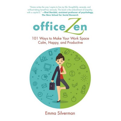 Office Zen (101 Ways to Make Your Work Space Calm, Happy, and Productive)