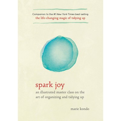 Spark Joy (An Illustrated Master Class on the Art of Organizing and Tidying