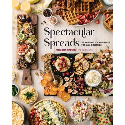 Spectacular Spreads (50 Amazing Food Spreads for Any Occasion)