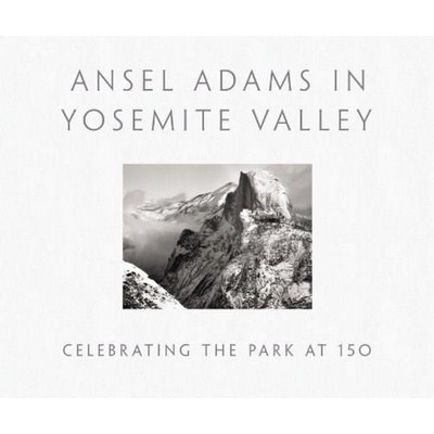 Ansel Adams in Yosemite Valley (Celebrating the Park at 150)