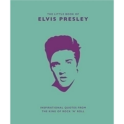 Little Book of Elvis Presley (Inspirational Quotes from the King of Rock 'n