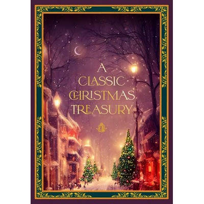 A Classic Christmas Treasury (Includes 'Twas the Night before Christmas, Th