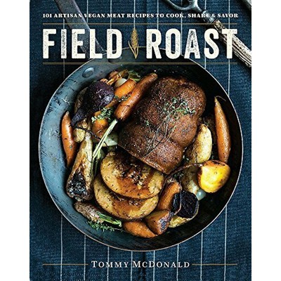 Field Roast (101 Artisan Vegan Meat Recipes to Cook, Share, and Savor)