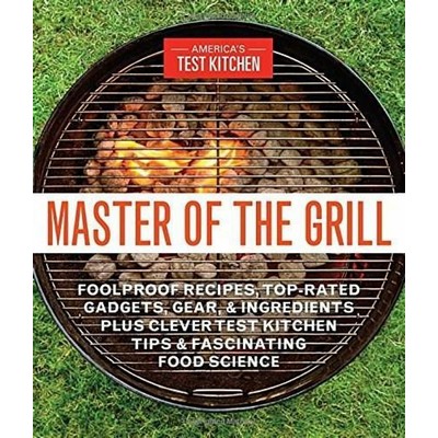 Master of the Grill (Foolproof Recipes, Top-Rated Gadgets, Gear, & Ingredie