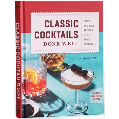 Classic Cocktails Done Well (Tried-and-True Recipes for the Home Bartender)