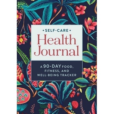 Self-Care Health Journal (A 90-Day Food, Fitness, and Well-Being Tracker)