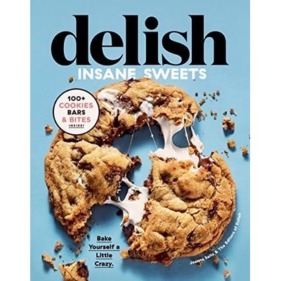 Delish Insane Sweets (Bake Yourself a Little Crazy: 100+ Cookies, Bars, Bit