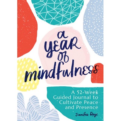 A Year of Mindfulness (A 52-Week Guided Journal to Cultivate Peace and Pres