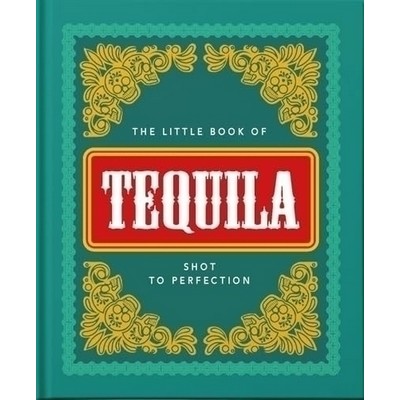 The Little Book of Tequila (Shot to Perfection)