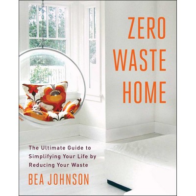 Zero Waste Home (The Ultimate Guide to Simplifying Your Life by Reducing Yo