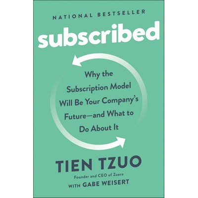 Subscribed (Why the Subscription Model Will Be Your Company's Future - and