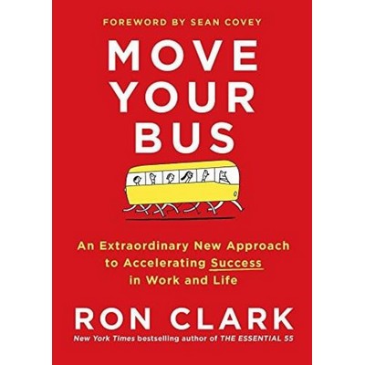 Move Your Bus (An Extraordinary New Approach to Accelerating Success in Wor