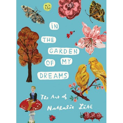 In the Garden of My Dreams (The Art of Nathalie Lété)