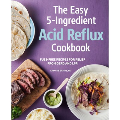 The Easy 5-Ingredient Acid Reflux Cookbook (Fuss-free Recipes for Relief fr