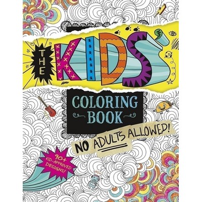 The Kids' Coloring Book (No Adults Allowed!)