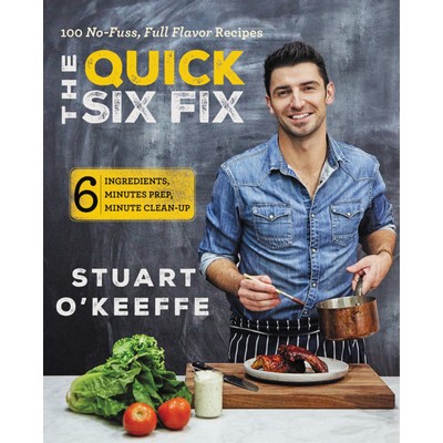 The Quick Six Fix (100 No-Fuss, Full-Flavor Recipes - Six Ingredients, Six