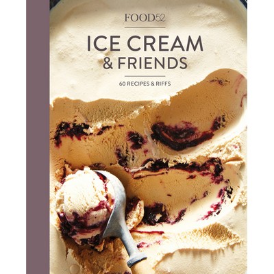 Food52 Ice Cream and Friends (60 Recipes and Riffs [A Cookbook])