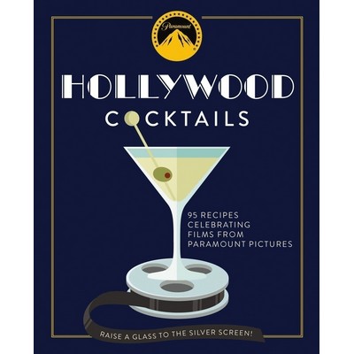 Hollywood Cocktails (Over 95 Recipes Celebrating Films from Paramount Pictu