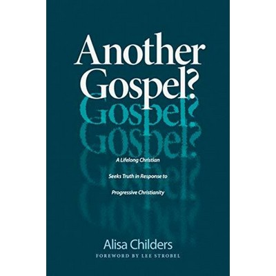 Another Gospel? (A Lifelong Christian Seeks Truth in Response to Progressiv