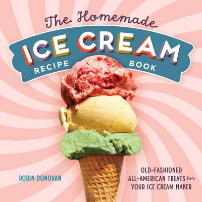 The Homemade Ice Cream Recipe Book (Old-Fashioned All-American Treats for Y