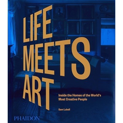 Life Meets Art (Inside the Homes of the World's Most Creative People) - 978