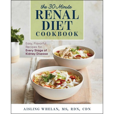 30-Minute Renal Diet Cookbook (Easy, Flavorful Recipes for Every Stage of K