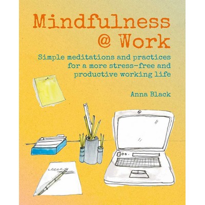 Mindfulness @ Work (Simple meditations and practices for a more stress-free