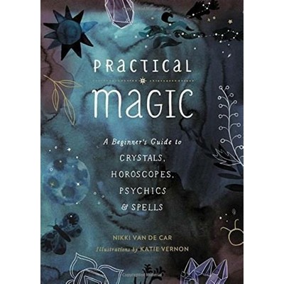 Practical Magic (A Beginner's Guide to Crystals, Horoscopes, Psychics, and