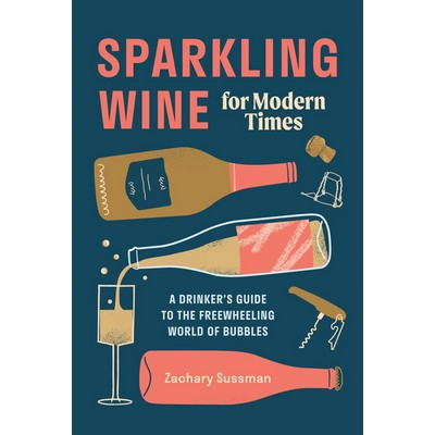 Sparkling Wine for Modern Times (A Drinker's Guide to the Freewheeling Worl