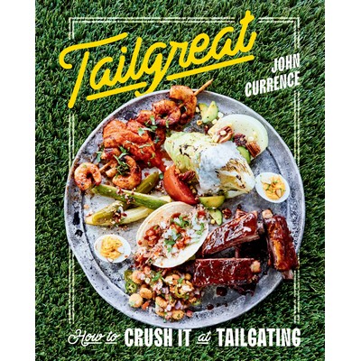 Tailgreat (How to Crush It at Tailgating [A Cookbook])