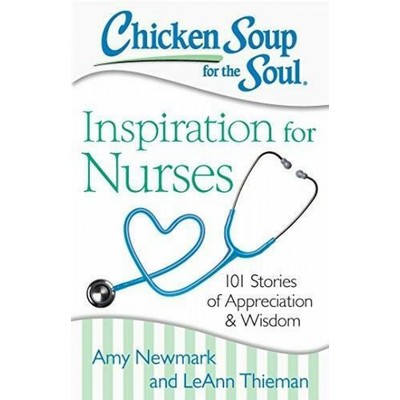 Chicken Soup for the Soul: Inspiration for Nurses (101 Stories of Appreciat