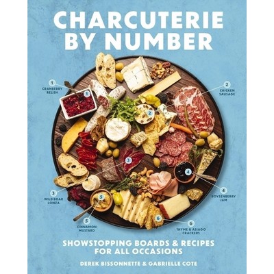 Charcuterie by Number (Showstopping Boards and Recipes for All Occasions)