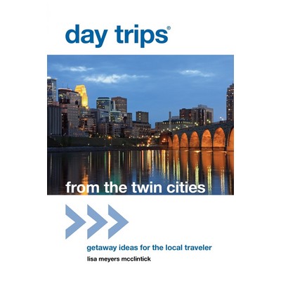 Day Trips® from the Twin Cities (Getaway Ideas For The Local Traveler)