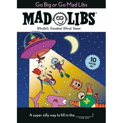 Go Big or Go Mad Libs: 10 Mad Libs in 1! (World's Greatest Word Game)