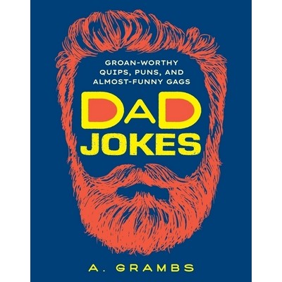 Dad Jokes (Groan-Worthy Quips, Puns, and Almost-Funny Gags)