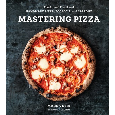 Mastering Pizza (The Art and Practice of Handmade Pizza, Focaccia, and Calz