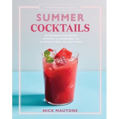 The Artisanal Kitchen: Summer Cocktails (Refreshing Margaritas, Mimosas, an