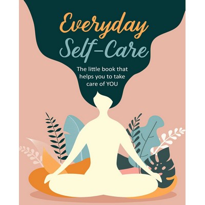 Everyday Self-Care (The little book that helps you to take care of YOU.)