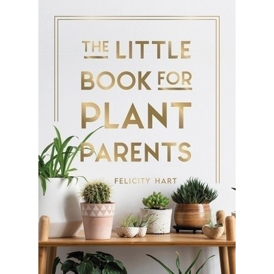 The Little Book for Plant Parents (Simple Tips to Help You Grow Your Own Ur