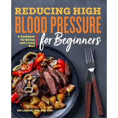 Reducing High Blood Pressure for Beginners (A Cookbook for Eating and Livin