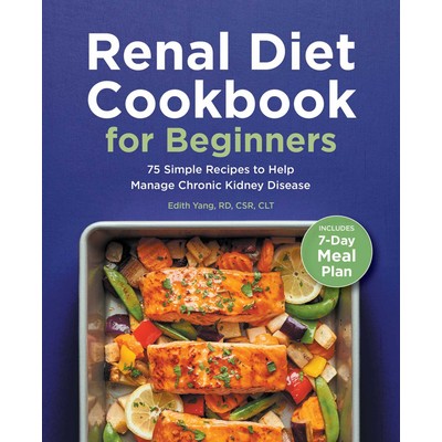 Renal Diet Cookbook for Beginners (75 Simple Recipes to Help Manage Chronic