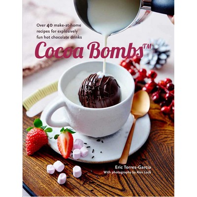 Cocoa Bombs (Over 40 make-at-home recipes for explosively fun hot chocolate