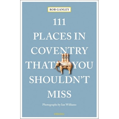 111 Places in Coventry That You Shouldn't Miss