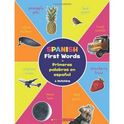 Spanish First Words / Primeras palabras en español (Scholastic Bilingual)