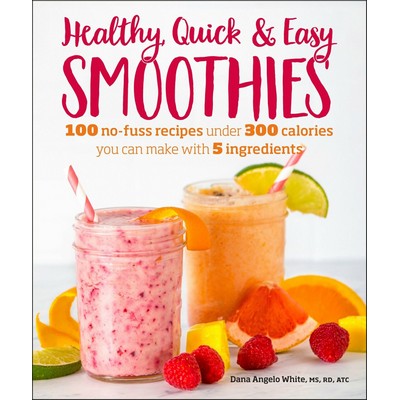 Healthy Quick & Easy Smoothies (100 No-Fuss Recipes Under 300 Calories You