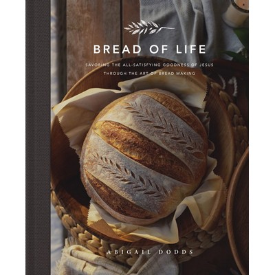 Bread of Life (Savoring the All-Satisfying Goodness of Jesus through the Ar