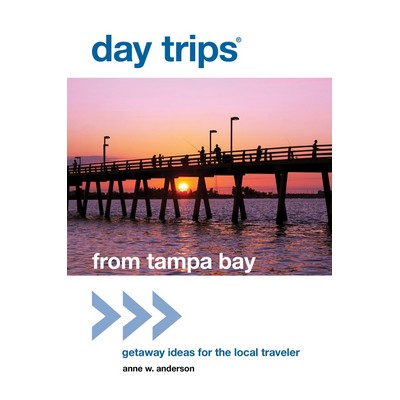 Day Trips® from Tampa Bay (Getaway Ideas For The Local Traveler)