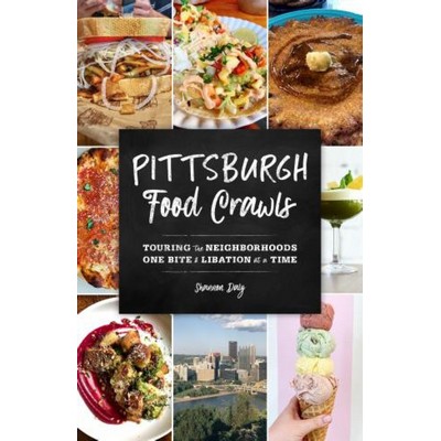 Pittsburgh Food Crawls (Touring the Neighborhoods One Bite and Libation at